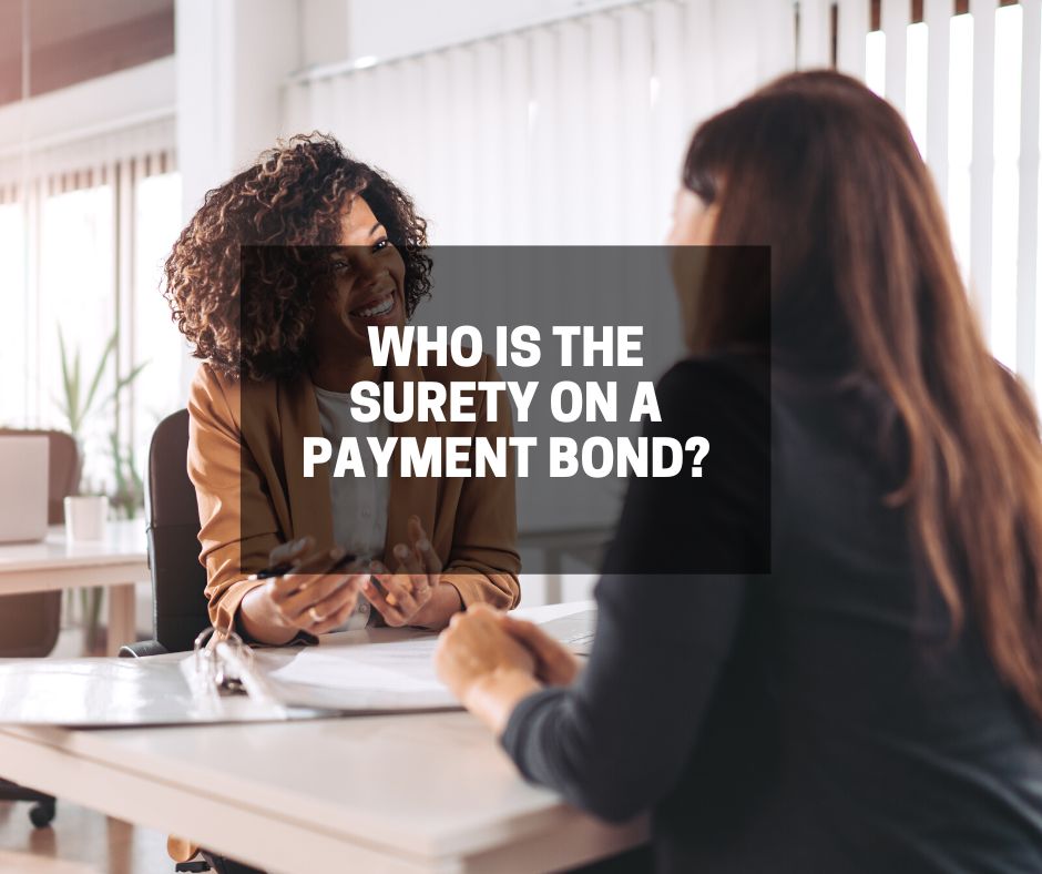 Who is the surety on a Payment Bond? - Insurance agent and a businesswoman talking about the bond requirements. At the room of the surety company.